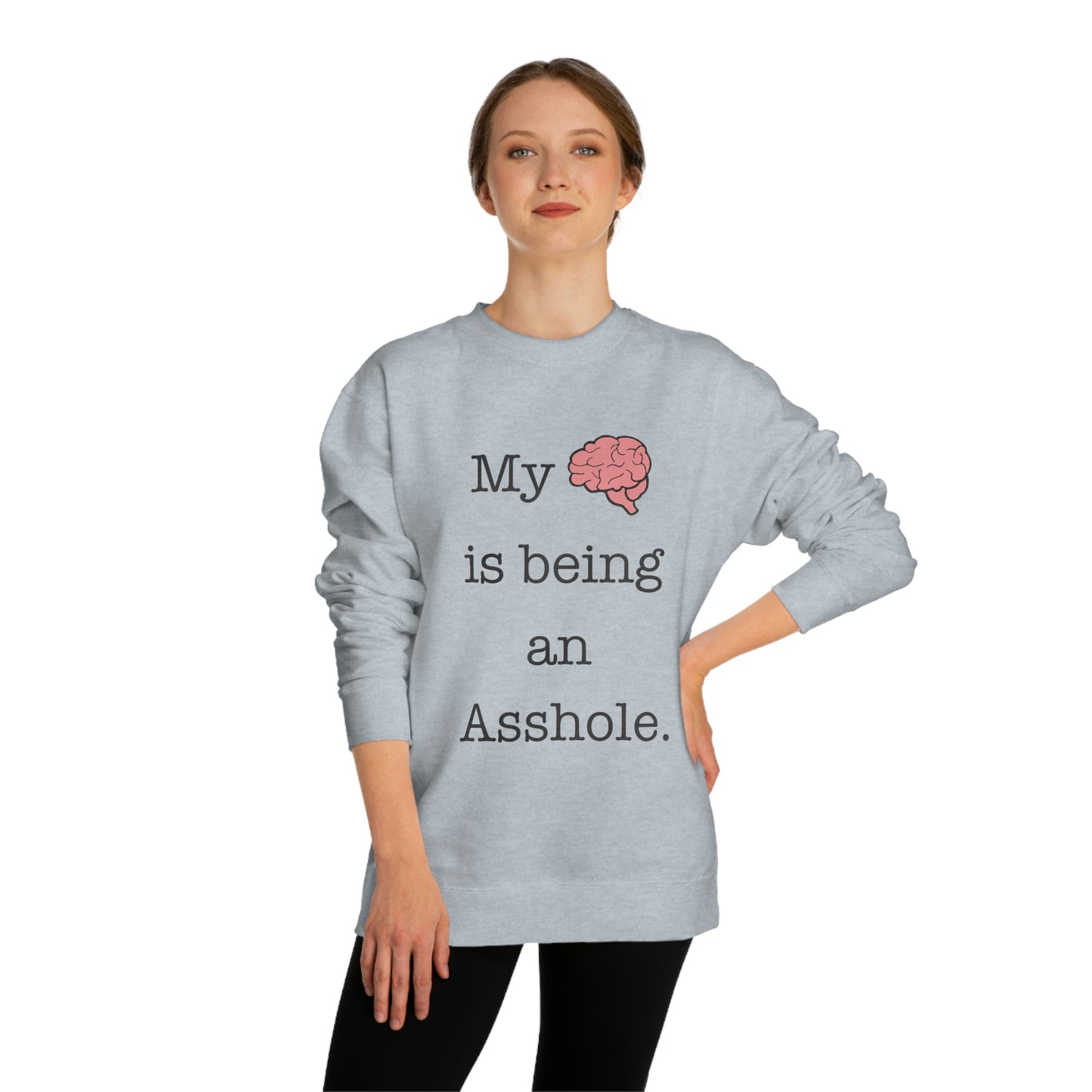 My Brain is Being An Asshole - Unisex Crew Neck Sweatshirt