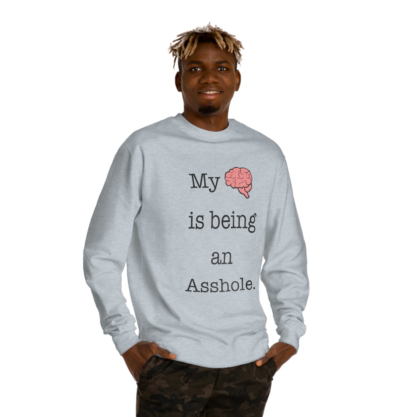 My Brain is Being An Asshole - Unisex Crew Neck Sweatshirt