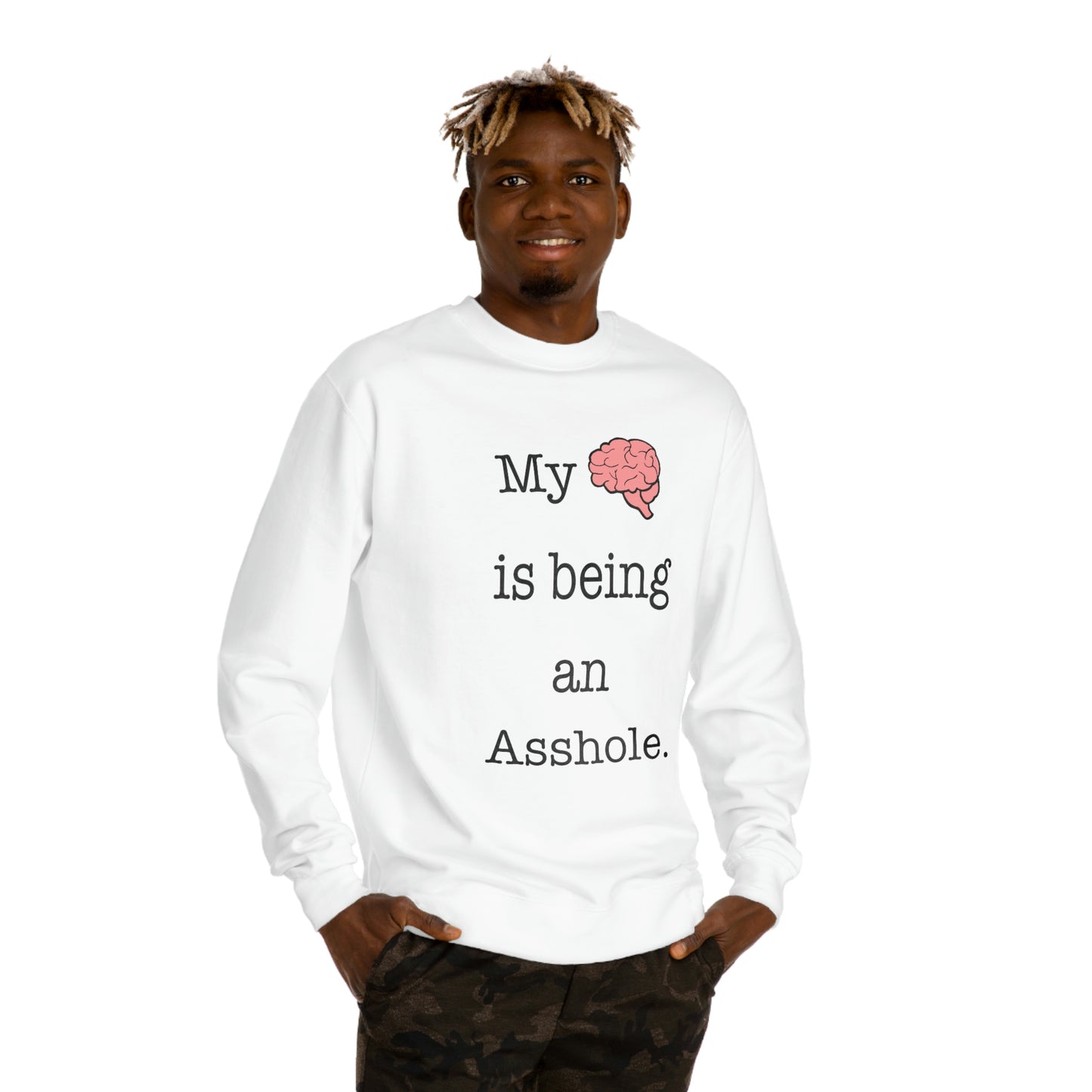 My Brain is Being An Asshole - Unisex Crew Neck Sweatshirt