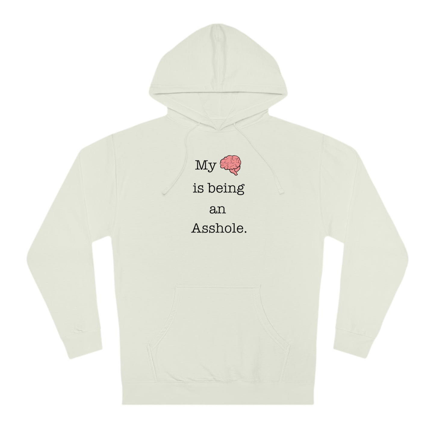 My Brain is Being an Asshole - Unisex Hooded Sweatshirt