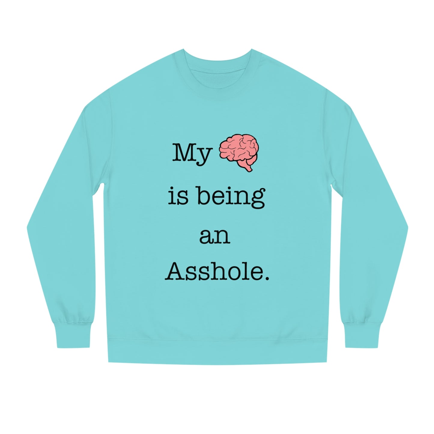 My Brain is Being An Asshole - Unisex Crew Neck Sweatshirt