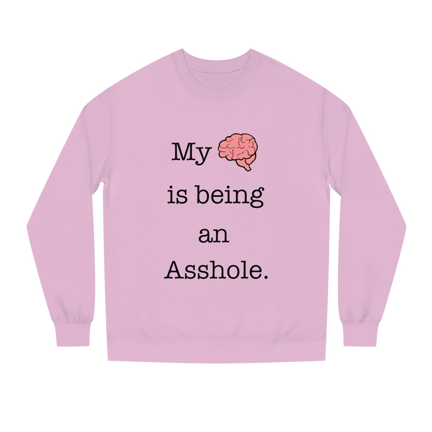 My Brain is Being An Asshole - Unisex Crew Neck Sweatshirt