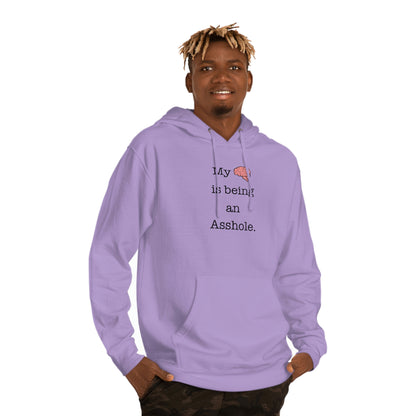 My Brain is Being an Asshole - Unisex Hooded Sweatshirt