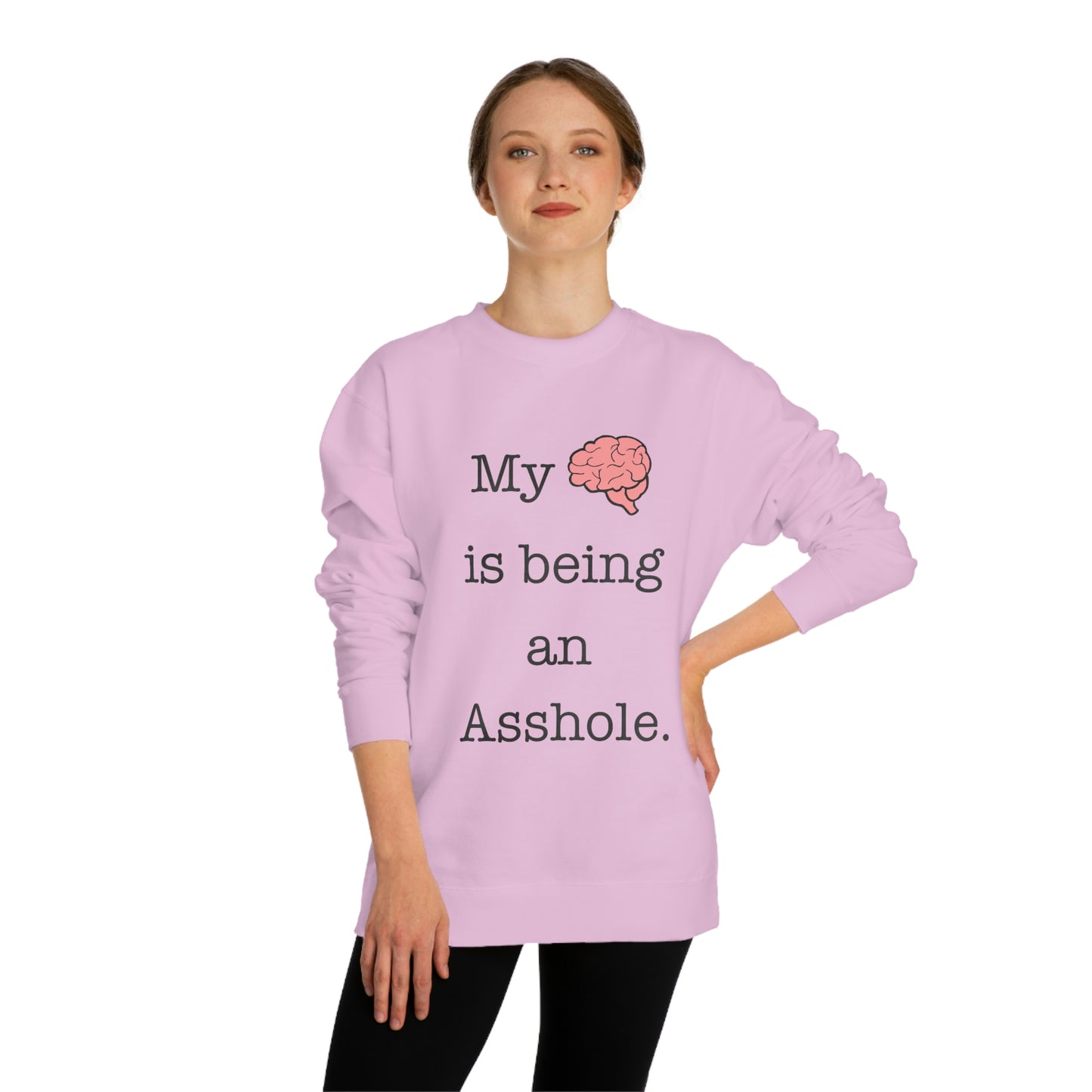 My Brain is Being An Asshole - Unisex Crew Neck Sweatshirt