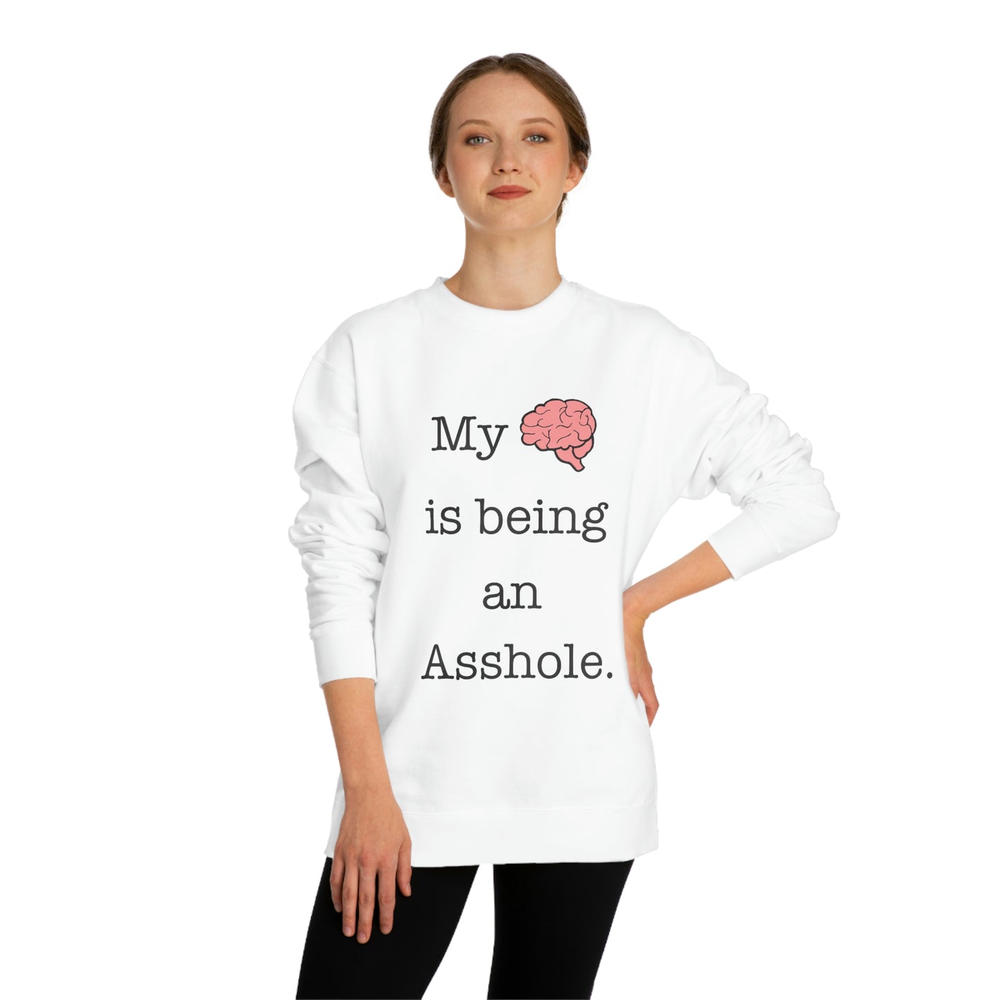 My Brain is Being An Asshole - Unisex Crew Neck Sweatshirt