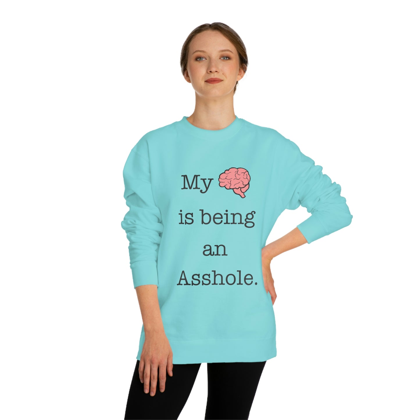 My Brain is Being An Asshole - Unisex Crew Neck Sweatshirt