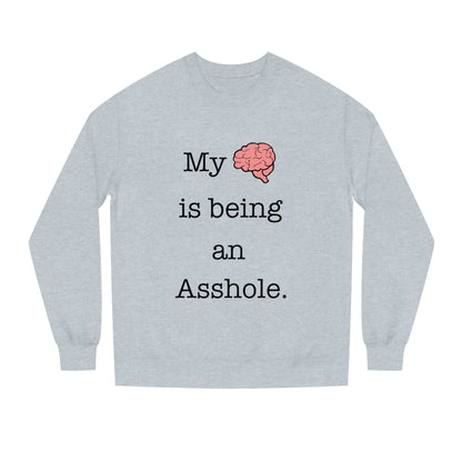 My Brain is Being An Asshole - Unisex Crew Neck Sweatshirt