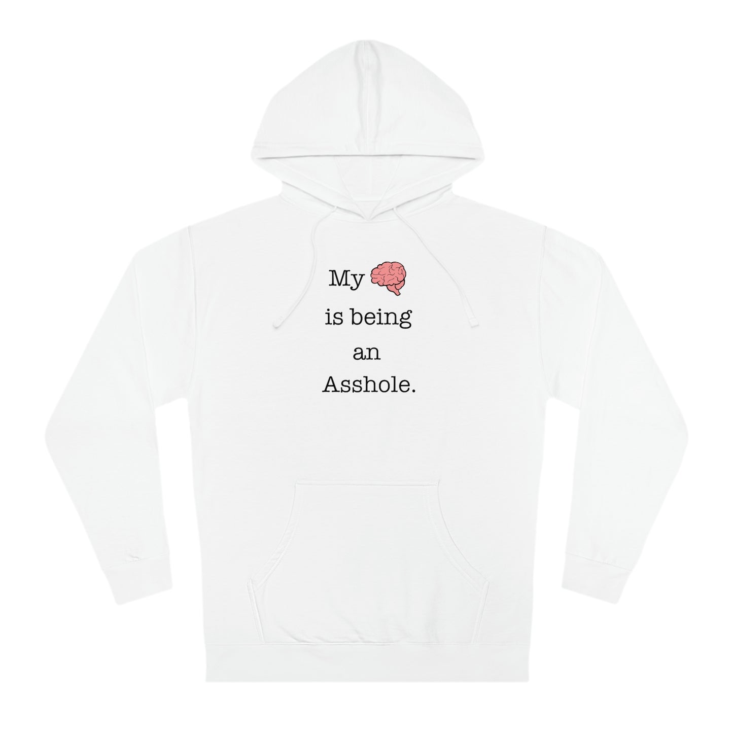 My Brain is Being an Asshole - Unisex Hooded Sweatshirt