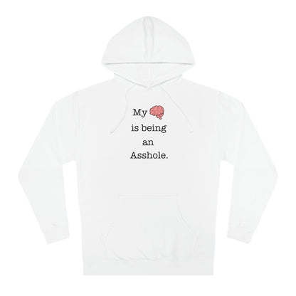 My Brain is Being an Asshole - Unisex Hooded Sweatshirt