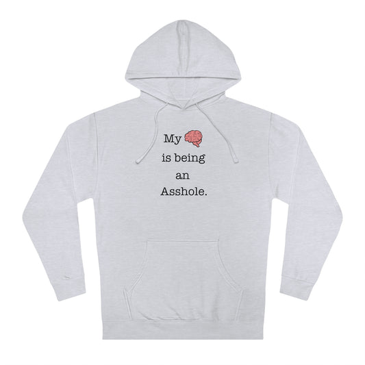 My Brain is Being an Asshole - Unisex Hooded Sweatshirt