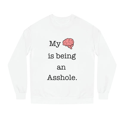 My Brain is Being An Asshole - Unisex Crew Neck Sweatshirt